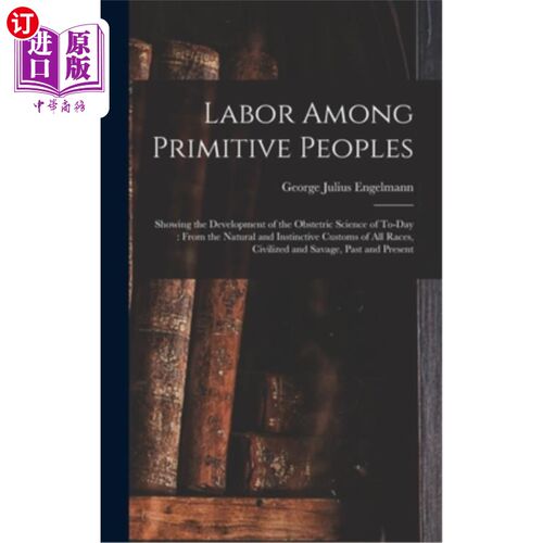 海外直订医药图书Labor Among Primitive Peoples: Showing the Development of the Obstetric Science  原始民族的劳动:显