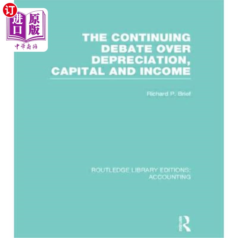 海外直订The Continuing Debate Over Depreciation, Capital and Income (Rle Accounting) 关于折旧、资本和收入的持续争论