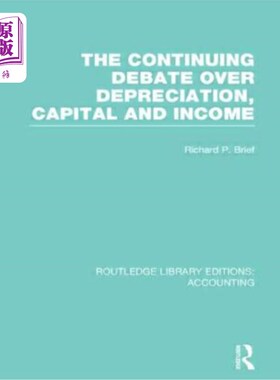 海外直订The Continuing Debate Over Depreciation, Capital and Income (Rle Accounting) 关于折旧、资本和收入的持续争论