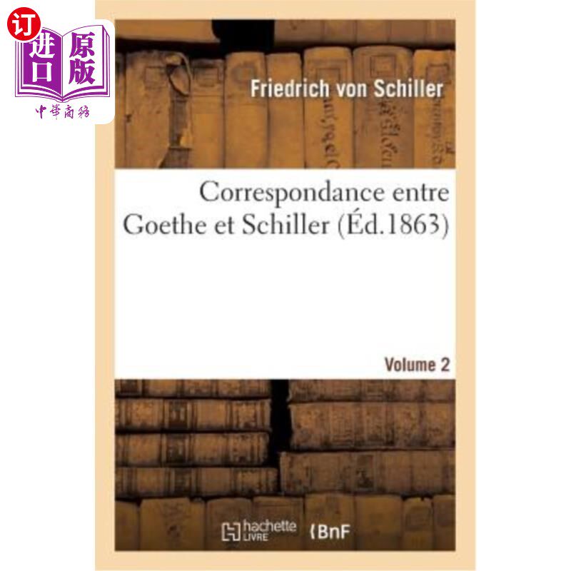 海外直订法语 Correspondance Entre Goethe Et Schiller (éd.1863) Volume 2 歌德与席勒的通信(1863年版)第二卷