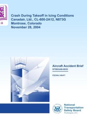 海外直订Aircraft Accident Brief: Crash During Takeoff in Icing Conditions Canadair, Ltd. 飞机事故简介：200