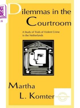 海外直订Dilemmas in the Courtroom: A Study of Trials of Violent Crime in the Netherlands 法庭上的困境