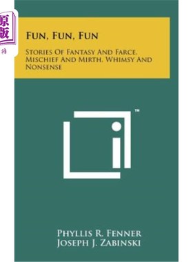 海外直订Fun, Fun, Fun: Stories of Fantasy and Farce, Mischief and Mirth, Whimsy and Nons 乐趣，乐趣，乐趣：幻想和闹