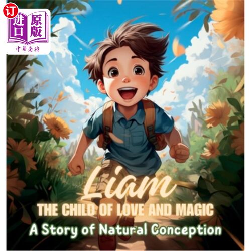 海外直订Liam, the Child of Love and Magic: A Story of Natural Conception 利亚姆，爱与魔法的孩子：一个自然受孕的故事