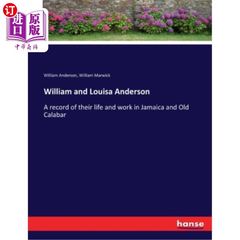 海外直订William and Louisa Anderson: A record of their life and work in Jamaica and Old  威廉和路易莎·安德森:记录他