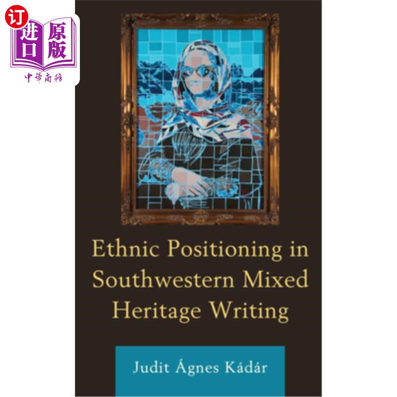 海外直订Ethnic Positioning in Southwestern Mixed Heritage Writing 西南混合文化写作中的民族定位
