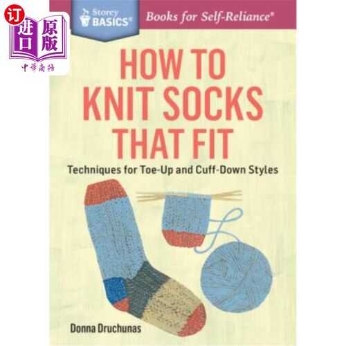 海外直订How to Knit Socks That Fit: Techniques for Toe-Up and Cuff-Down Styles. a Storey 如何编织适合的袜子：脚趾向