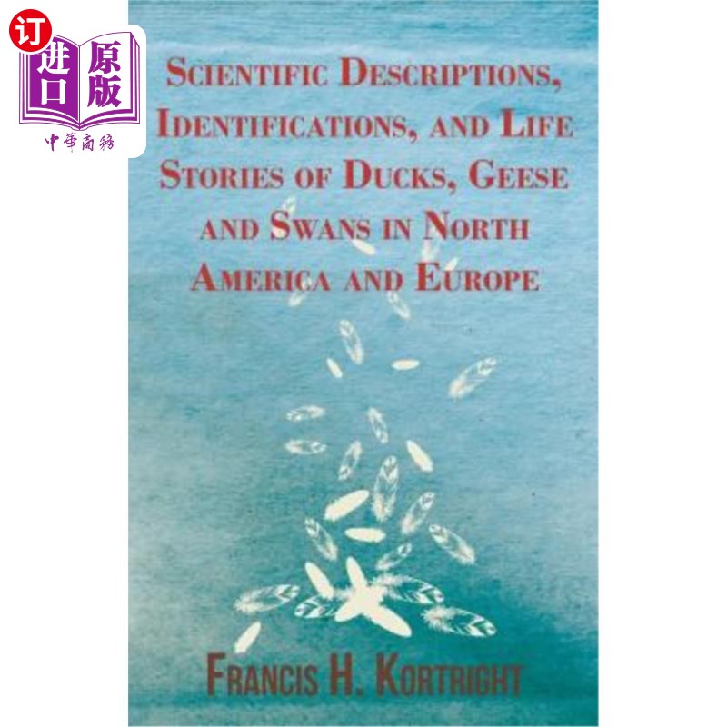 海外直订Scientific Descriptions, Identifications, and Life Stories of Ducks, Geese and S 北美和欧洲鸭、鹅和天鹅的科