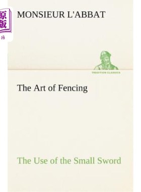 海外直订The Art of Fencing the Use of the Small Sword 击剑艺术小剑的使用