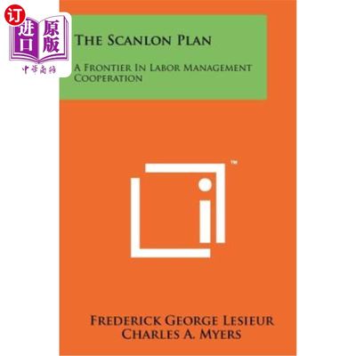 海外直订The Scanlon Plan: A Frontier in Labor Management Cooperation Scanlon计划：劳资合作的前沿