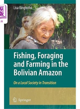 海外直订Fishing, Foraging and Farming in the Bolivian Amazon: On a Local Society in Tran 玻利维亚亚马逊地区的捕鱼、