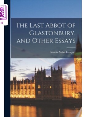 海外直订The Last Abbot of Glastonbury, and Other Essays 格拉斯顿伯里的最后一位修道院院长，以及其他散文