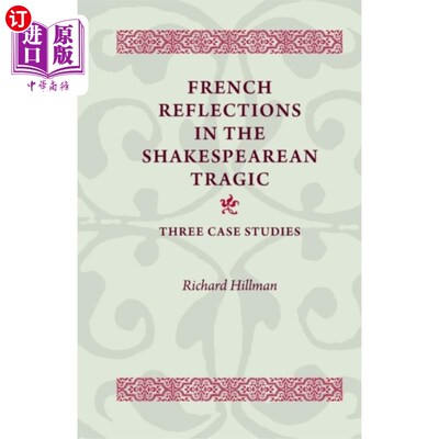 海外直订French Reflections in the Shakespearean Tragic 莎士比亚悲剧中的法国反思