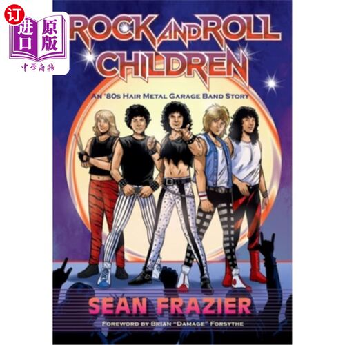 海外直订Rock and Roll Children: An 80s Hair Metal Garage Band Story 摇滚儿童:一个80年代的头发金属车库乐队的故事