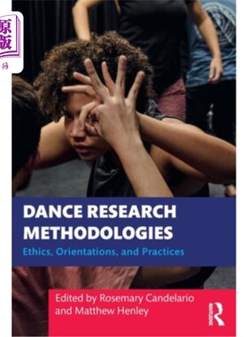 海外直订Dance Research Methodologies: Ethics, Orientations, and Practices 舞蹈研究方法:伦理、方向与实践