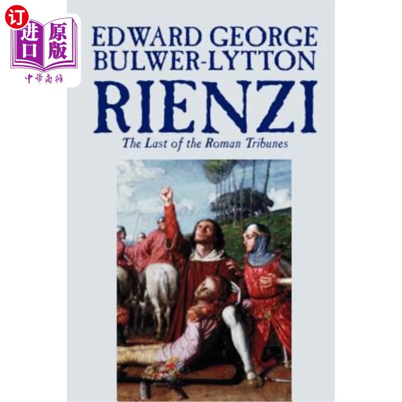 海外直订Rienzi, the Last of the Roman Tribunes by Edward George Lytton Bulwer-Lytton, Bi 《里恩齐，最后的罗马官》，