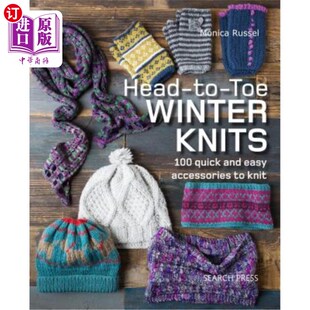海外直订Head-To-Toe Winter Knits: 100 Quick and Easy Knitting Projects for the Winter Se 从头到脚的冬季针织：100个