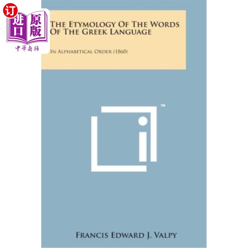 海外直订The Etymology of the Words of the Greek Language: In Alphabetical Order (1860) 希腊语单词的词源：按字母顺序图片