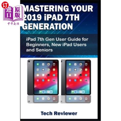 海外直订Mastering Your 2019 iPad 7th Generation: iPad 7th Gen User Guide for Beginners,  掌握你的2019年i