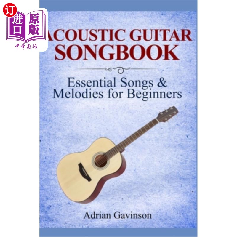海外直订Acoustic Guitar Songbook: Essential Songs & Melodies For Beginners 原声吉他曲集:初学者必备歌曲和旋律