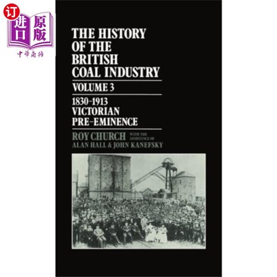 海外直订History of the British Coal Industry: Volume 3: ... 英国煤炭工业史:第3卷:1830-1913