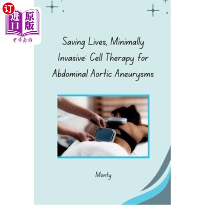 海外直订医药图书Saving Lives, Minimally Invasive: Cell Therapy for Abdominal Aortic Aneurysms 挽救生命，微创：腹主