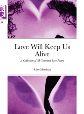 海外直订Love Will Keep Us Alive: A Collection of AI Generated Love Poetry 爱会让我们活着:人工智能生成的爱情诗歌集