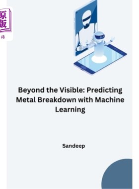 海外直订Beyond the Visible: Predicting Metal Breakdown with Machine Learning 超越可见：用机器学习预测金属断裂