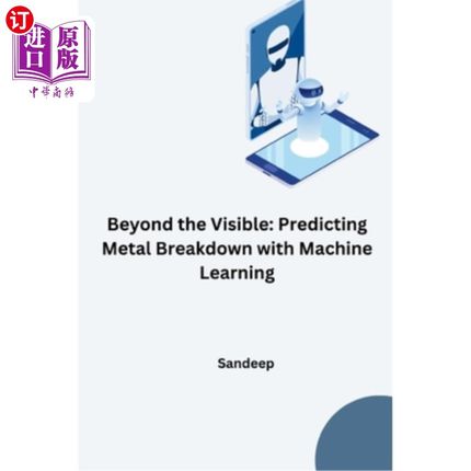 海外直订Beyond the Visible: Predicting Metal Breakdown with Machine Learning 超越可见：用机器学习预测金属断裂