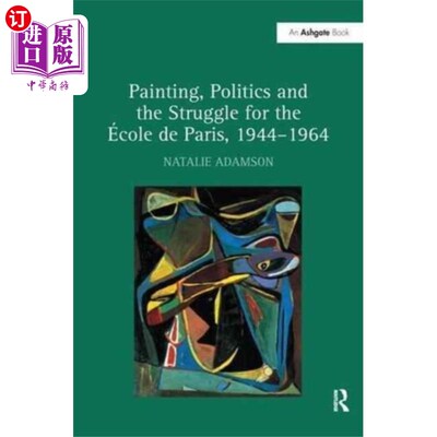 海外直订Painting, Politics and the Struggle for the Ecol... 绘画、政治和巴黎学院的斗争，1944-1964