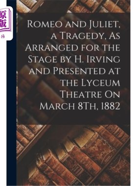 海外直订Romeo and Juliet, a Tragedy, As Arranged for the Stage by H. Irving and Presente 1882年3月8日，