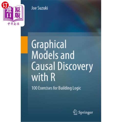 海外直订Graphical Models and Causal Discovery with R: 100 Exercises for Building Logic 图形模型与R的因果发现：100个
