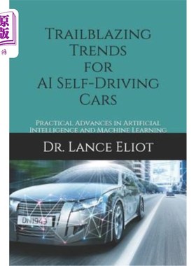海外直订Trailblazing Trends for AI Self-Driving Cars: Practical Advances in Artificial I 人工智能自动驾驶汽车的开拓