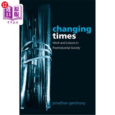 海外直订Changing Times: Work and Leisure in Postindustrial Society 时代变迁:后工业社会中的工作与休闲