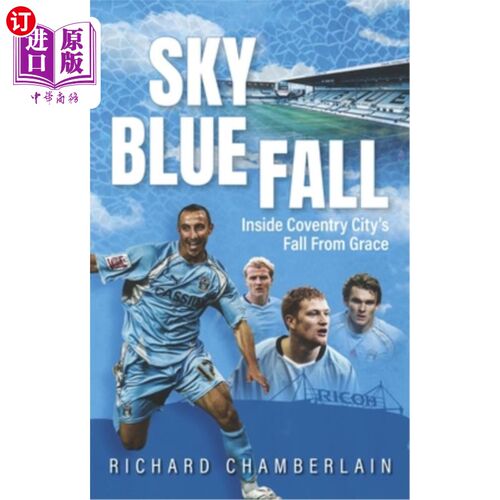 海外直订Sky Blue Fall: Inside Coventry City's Fall from Grace 天蓝色的堕落：考文垂城的堕落