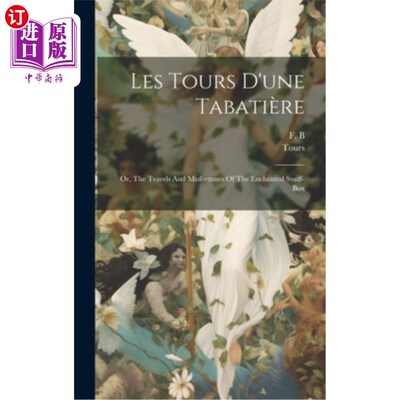 海外直订Les Tours D'une Tabatière: Or, The Travels And Misfortunes Of The Enchanted Snuf 《被施了魔法的鼻烟盒的旅行