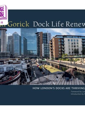 海外直订Dock Life Renewed: How London's Docks Are Thriving Again 码头生命的更新:伦敦码头如何再次繁荣