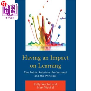 海外直订Having an Impact on Learning: The Public Relations Professional and the Principa 对学习的影响:公共关系专业