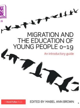 海外直订Migration and the Education of Young People 0-19: An Introductory Guide 移民和0-19岁年轻人的教育:介绍性指南