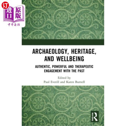 海外直订Archaeology, Heritage, and Wellbeing: Authentic, Powerful, and Therapeutic Engag 考古、遗产和幸福:真实、有
