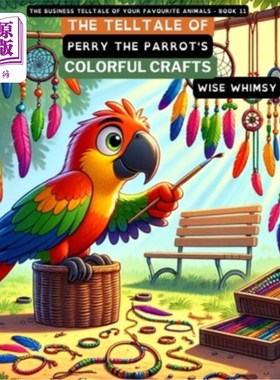 海外直订The Telltale of Perry the Parrot's Colorful Crafts 鹦鹉佩里彩色工艺品的故事