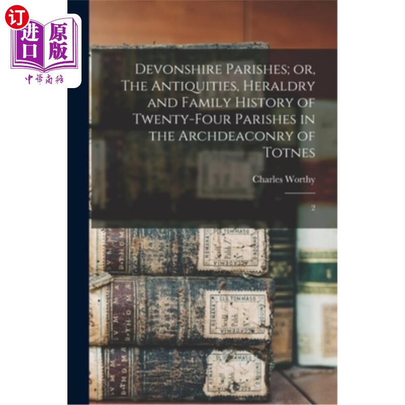 海外直订Devonshire Parishes; or, The Antiquities, Heraldry and Family History of Twenty- 德文郡教区;或者，托特内斯
