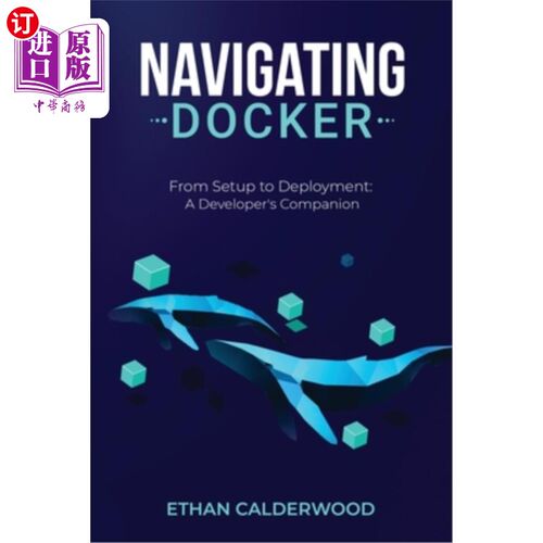 海外直订Navigating Docker: From Setup to Deployment: A Developer's Companion 导航Docker：从安装到部署：开发人员的伴