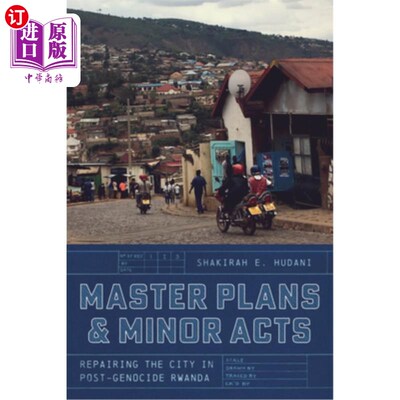 海外直订Master Plans and Minor Acts: Repairing the City in Post-Genocide Rwanda 总体规划与次要行动：修复卢旺达种族