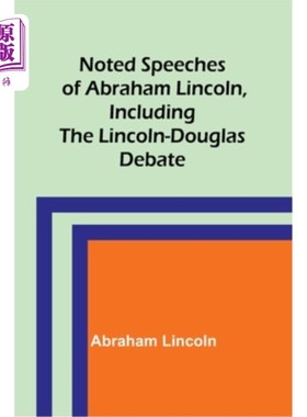 海外直订Noted Speeches of Abraham Lincoln, Including the Lincoln-Douglas Debate 亚伯拉罕·林肯的著名演讲，包括林肯-