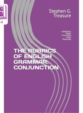 海外直订The Rubrics of English Grammar: CONJUNCTION: -Definition -Types -Functions -Uses 英语语法规则:连接-定义-类