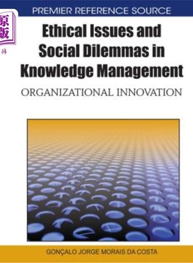 海外直订Ethical Issues and Social Dilemmas in Knowledge Management: Organizational Innov 知识管理中的伦理问题与社会