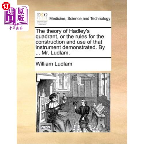 海外直订医药图书The Theory of Hadley's Quadrant, or the Rules for the Construction and Use of Th 哈德利象限理论，或