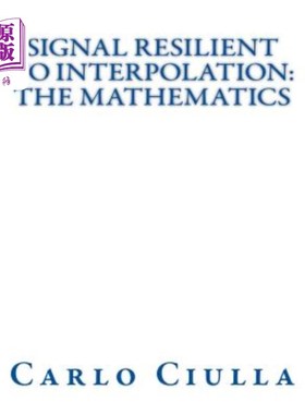 海外直订Signal Resilient to Interpolation: The Mathematics: The Mathematics of the Signa 信号抗内插：数学：信号抗内
