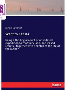 海外直订Went to Kansas: being a thrilling account of an ill-fated expedition to that fai 去堪萨斯